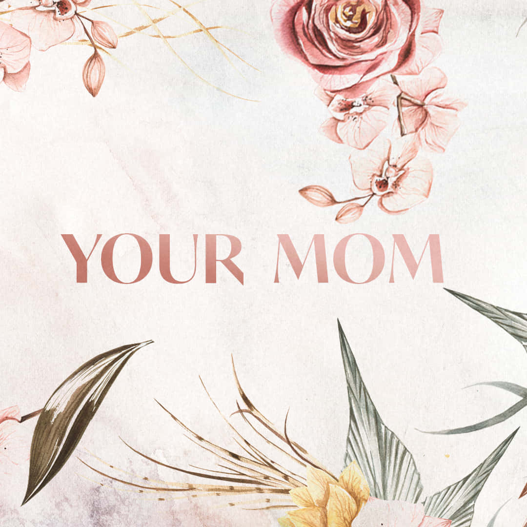Αισθητική Λουλουδιών Απεικόνιση Your Mom Ταπετσαρία